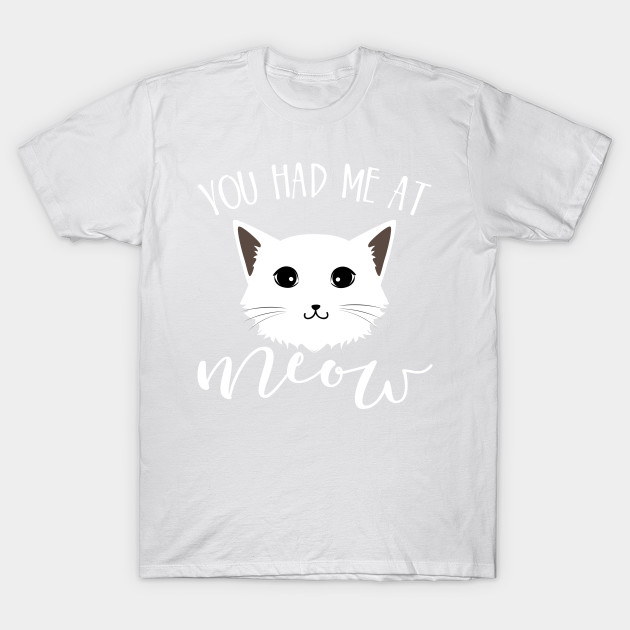 You had me at meow T-Shirt-TOZ